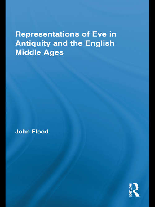 Representations of Eve in Antiquity and the English Middle Ages (Routledge Studies in Medieval Religion and Culture)