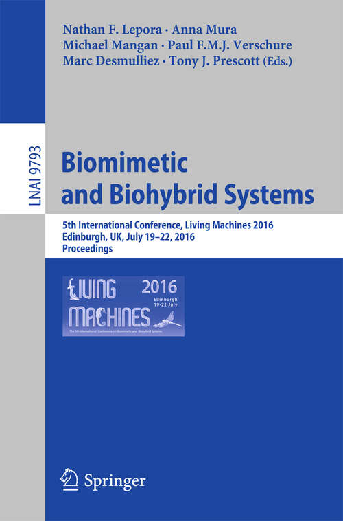 Biomimetic and Biohybrid Systems: 5th International Conference, Living Machines 2016, Edinburgh, UK, July 19-22, 2016. Proceedings (Lecture Notes in Computer Science #9793)