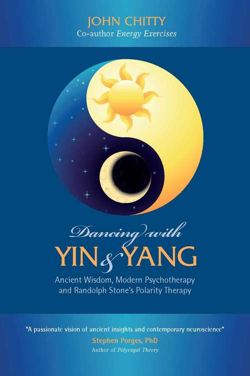 Book cover of Dancing with Yin and Yang: Ancient Wisdom, Modern Psychotherapy and Randolph Stone's Polarity Therapy