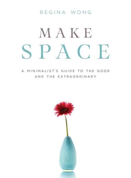 Book cover of Make Space: A Minimalist's Guide to the Good and the Extraordinary