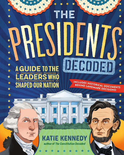 Book cover of The Presidents Decoded: A Guide to the Leaders Who Shaped Our Nation