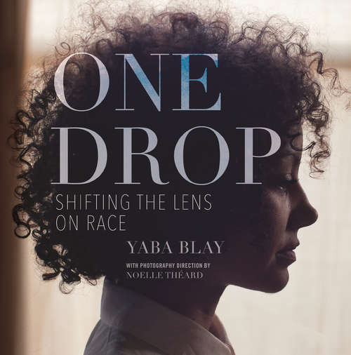 Book cover of One Drop: Shifting the Lens on Race