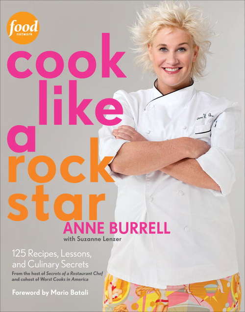 Book cover of Cook like a Rock Star: 125 Recipes, Lessons, and Culinary Secrets