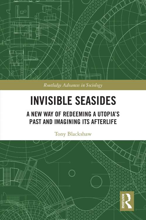 Book cover of Invisible Seasides: A New Way of Redeeming a Utopia’s Past and Imagining its Afterlife (1) (Routledge Advances in Sociology)