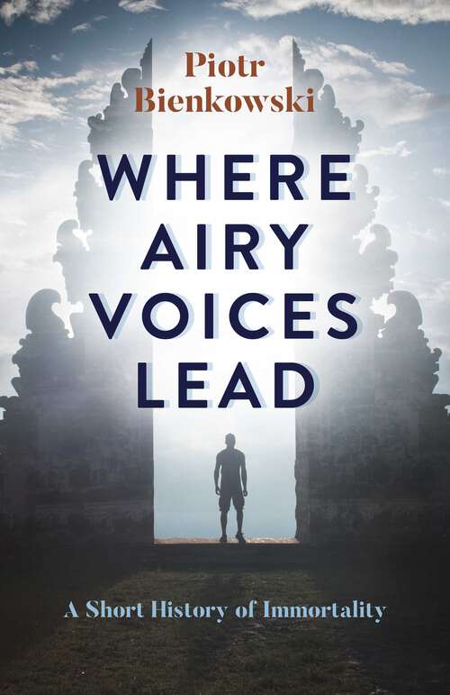 Book cover of Where Airy Voices Lead: A Short History of Immortality