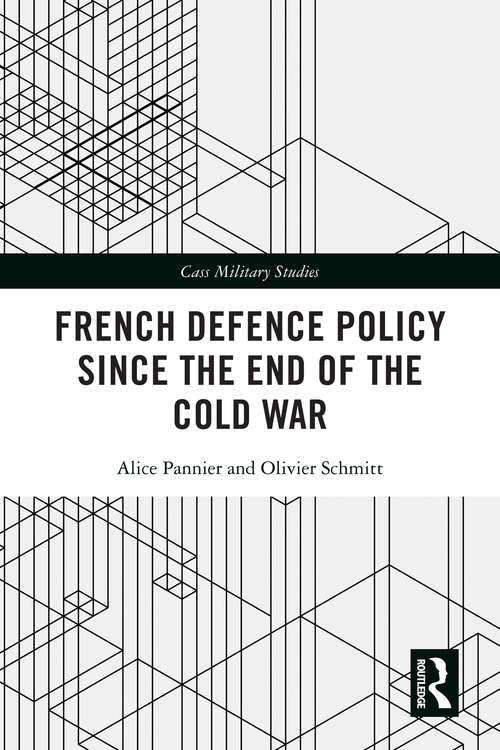 French Defence Policy Since the End of the Cold War (Cass Military Studies)