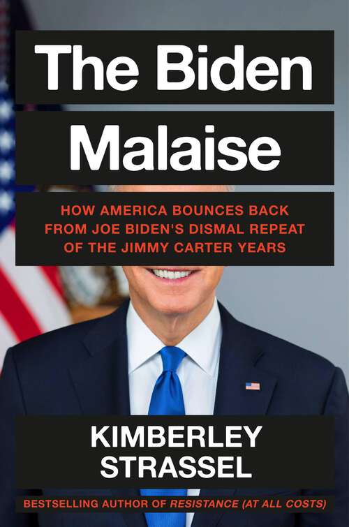 Book cover of The Biden Malaise: How America Bounces Back from Joe Biden's Dismal Repeat of the Jimmy Carter Years