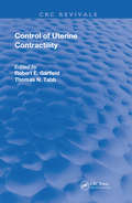 Control of Uterine Contractility: Mechanisms Of Control (Routledge Revivals)