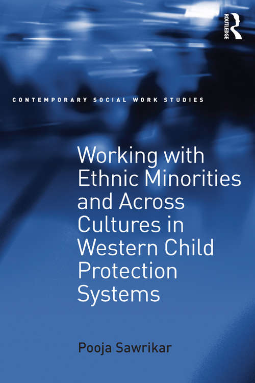 Working with Ethnic Minorities and Across Cultures in Western Child Protection Systems (Contemporary Social Work Studies)