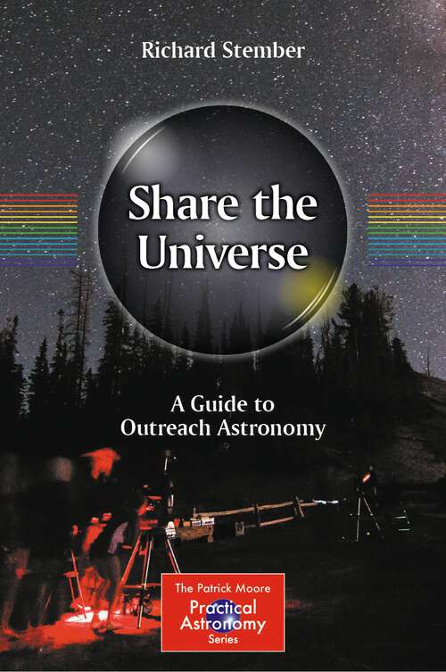 Book cover of Share the Universe: A Guide to Outreach Astronomy (2024) (The Patrick Moore Practical Astronomy Series)
