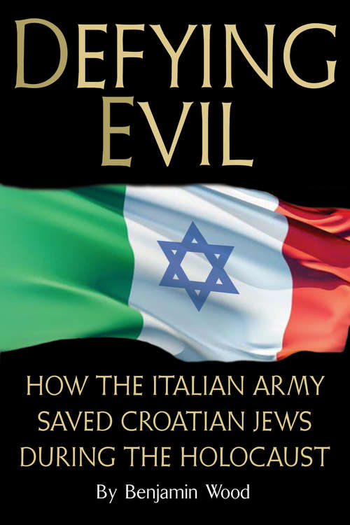 Book cover of Defying Evil: How the Italian Army Saved Croatian Jews During the Holocaust