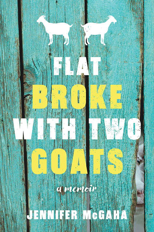 Book cover of Flat Broke with Two Goats: A Memoir