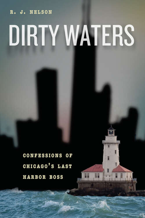 Book cover of Dirty Waters: Confessions of Chicago's Last Harbor Boss