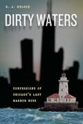 Dirty Waters: Confessions of Chicago's Last Harbor Boss