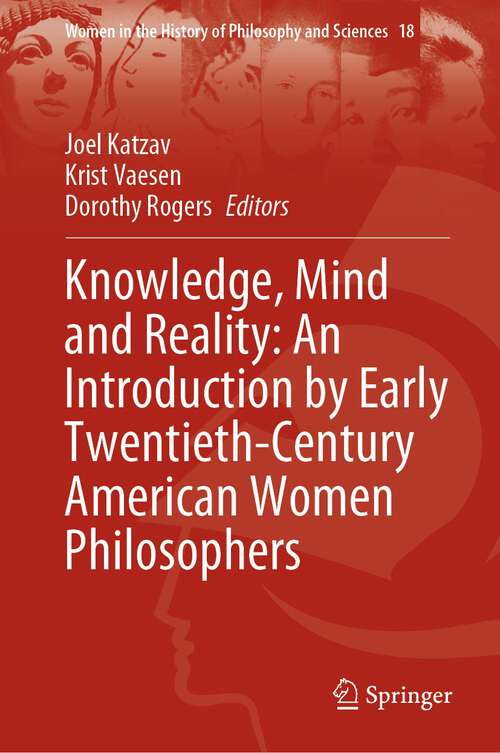 Knowledge, Mind and Reality: An Introduction by Early Twentieth-Century American Women Philosophers (Women in the History of Philosophy and Sciences #18)