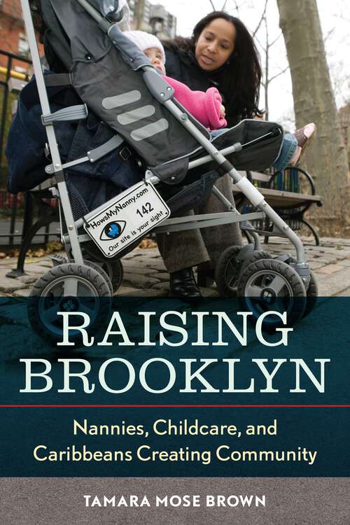 Book cover of Raising Brooklyn: Nannies, Childcare, and Caribbeans Creating Community
