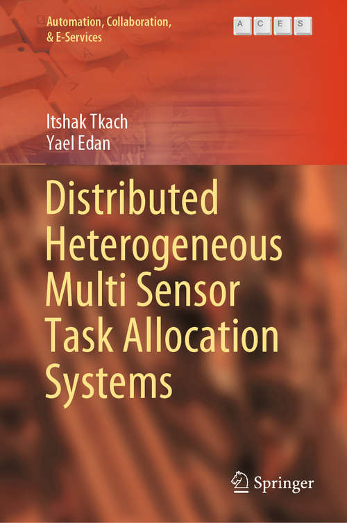Book cover of Distributed Heterogeneous Multi Sensor Task Allocation Systems (1st ed. 2020) (Automation, Collaboration, & E-Services #7)