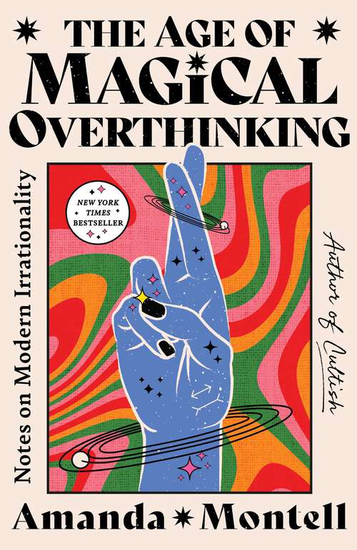 Book cover of The Age of Magical Overthinking: Notes on Modern Irrationality