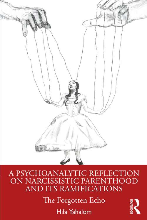 Book cover of A Psychoanalytic Reflection on Narcissistic Parenthood and its Ramifications: The Forgotten Echo
