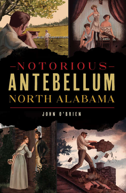 Notorious Antebellum North Alabama (True Crime)