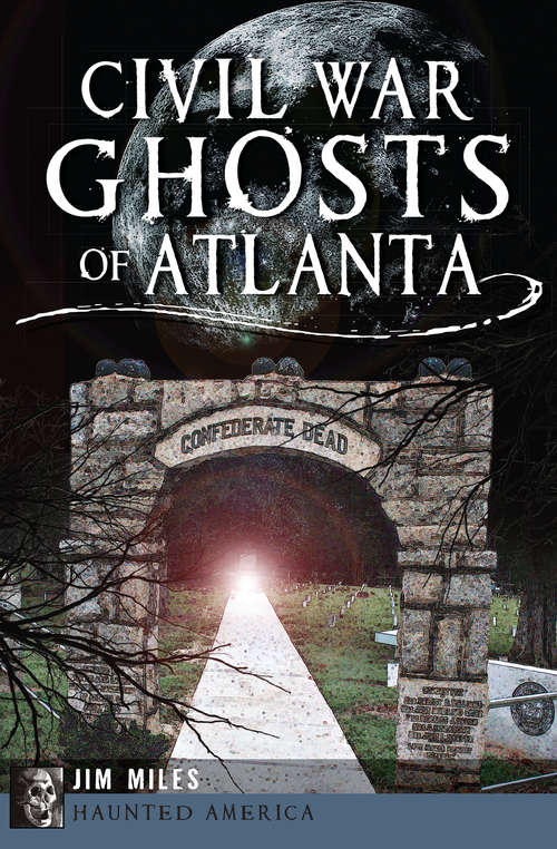 Civil War Ghosts of Atlanta (Haunted America)