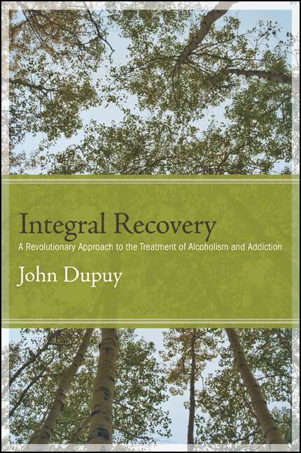 Book cover of Integral Recovery: A Revolutionary Approach to the Treatment of Alcoholism and Addiction (Excelsior Editions)
