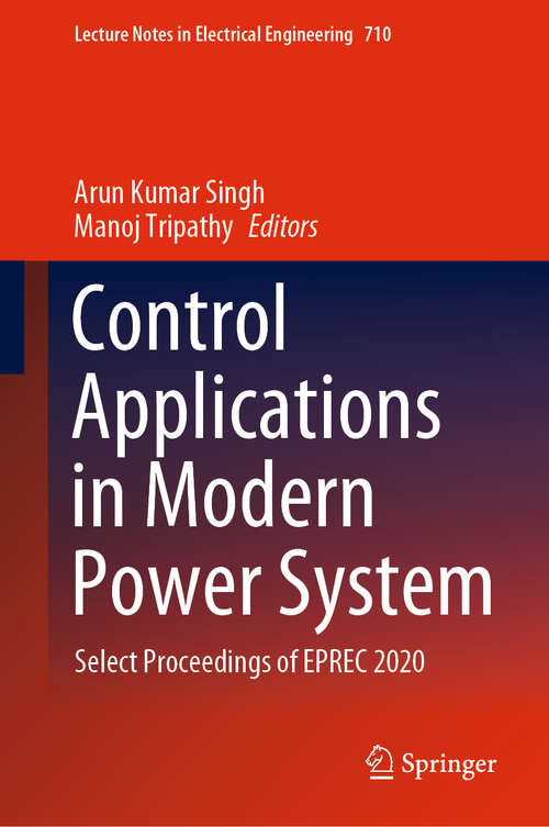 Control Applications in Modern Power System: Select Proceedings of EPREC 2020 (Lecture Notes in Electrical Engineering #710)