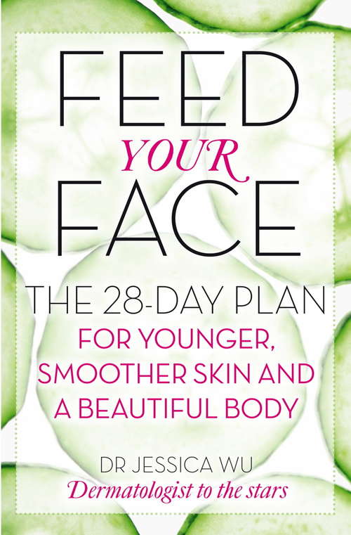 Book cover of Feed Your Face: The 28-day plan for younger, smoother skin and a beautiful body