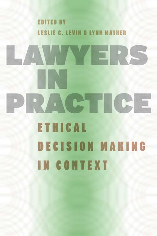Book cover of Lawyers in Practice: Ethical Decision Making in Context (Chicago Series in Law and Society)