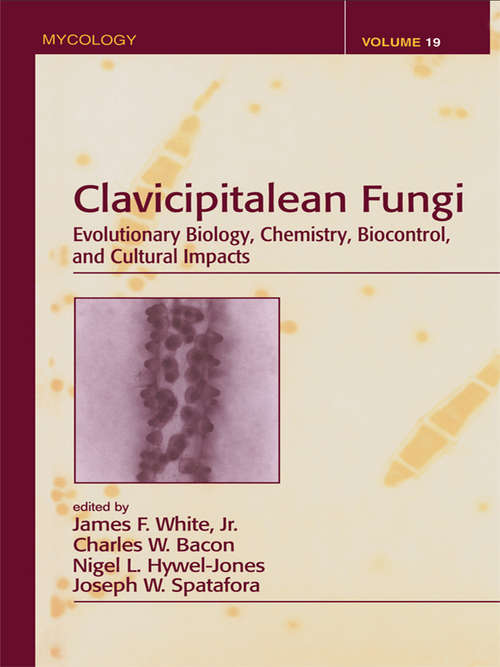 Clavicipitalean Fungi: Evolutionary Biology, Chemistry, Biocontrol And Cultural Impacts (Mycology Ser. #Vol. 19)