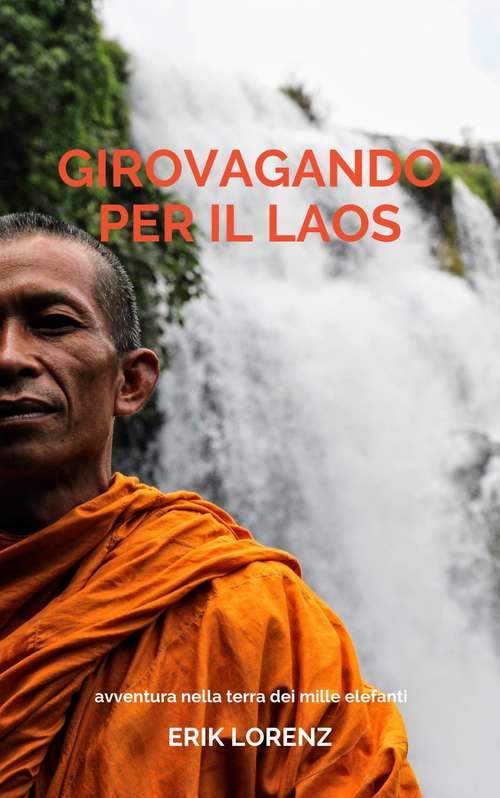 Book cover of Girovagando per il Laos: avventura nella terra dei mille elefanti