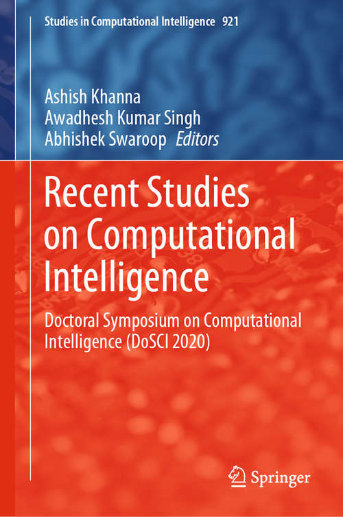Recent Studies on Computational Intelligence: Doctoral Symposium on Computational Intelligence (DoSCI 2020) (Studies in Computational Intelligence #921)