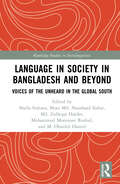 Language in Society in Bangladesh and Beyond: Voices of the Unheard in the Global South (Routledge Studies in Sociolinguistics)