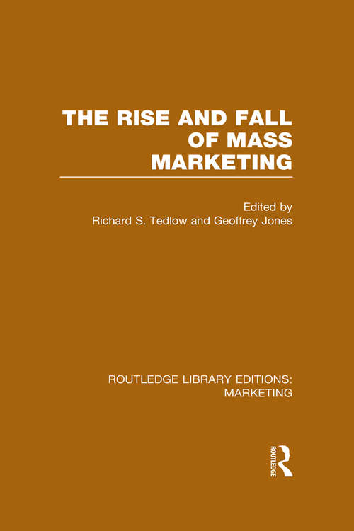The Rise and Fall of Mass Marketing (Routledge Library Editions: Marketing)