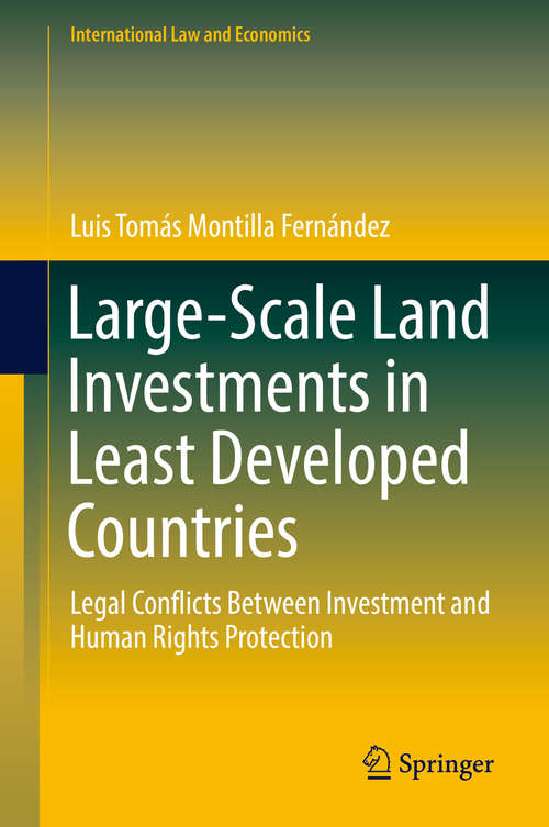 Large-Scale Land Investments in Least Developed Countries: Legal Conflicts Between Investment and Human Rights Protection (International Law and Economics)