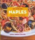 My Love for Naples: The Food, the History, the Life (The Hippocrene Cookbook Library)