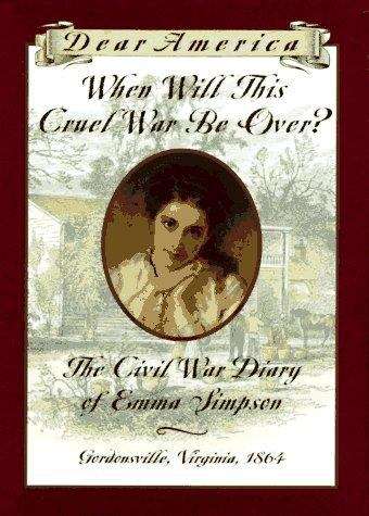 Book cover of When Will This Cruel War Be Over: The Civil War Diary of Emma Simpson (Dear America)