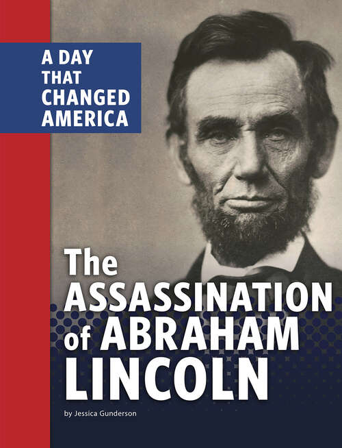 Book cover of The Assassination of Abraham Lincoln: A Day That Changed America (Days That Changed America Ser.)
