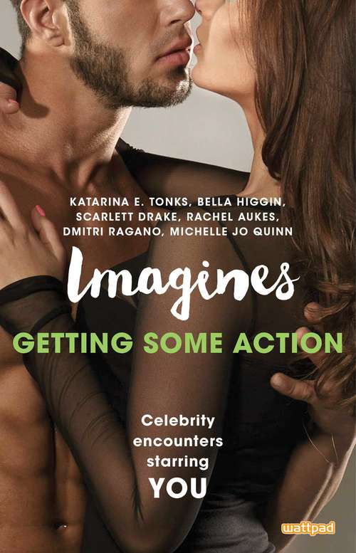 Imagines: Getting Some Action (Imagines: Celebrity Encounters Starring You)
