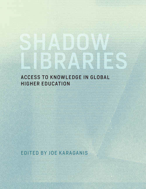 Book cover of Shadow Libraries: Access to Knowledge in Global Higher Education (International Development Research Centre)