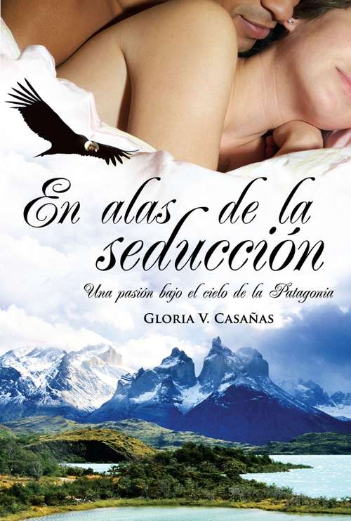 Book cover of En alas de la seducción: Una pasión bajo el cielo de la Patagonia