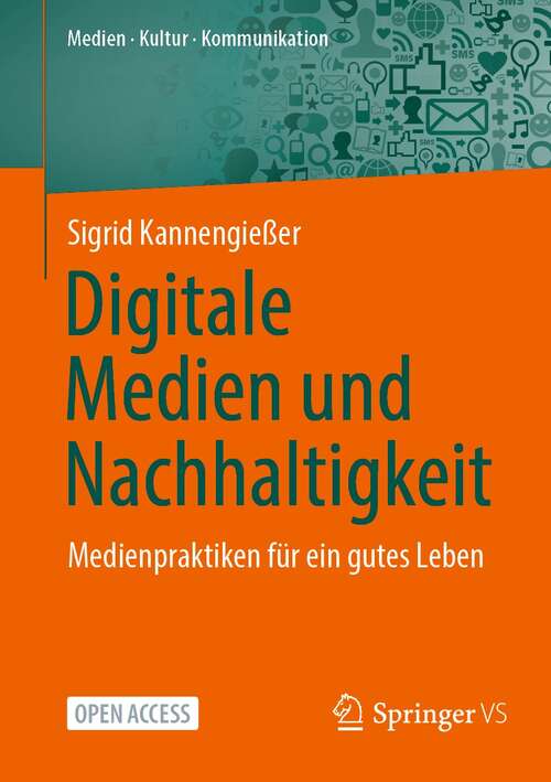 Book cover of Digitale Medien und Nachhaltigkeit: Medienpraktiken für ein gutes Leben (1. Aufl. 2022) (Medien • Kultur • Kommunikation)