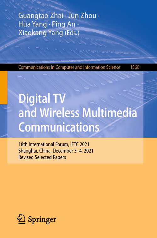 Digital TV and Wireless Multimedia Communications: 18th International Forum, IFTC 2021, Shanghai, China, December 3–4, 2021, Revised Selected Papers (Communications in Computer and Information Science #1560)