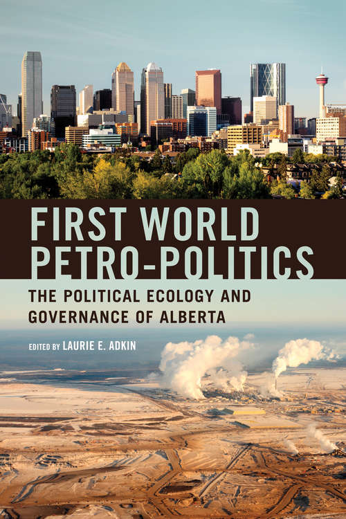 Book cover of First World Petro-Politics: The Political Ecology and Governance of Alberta