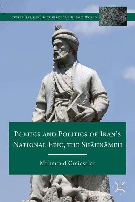 Book cover of Poetics and Politics of Iran’s National Epic, the Shāhnāmeh