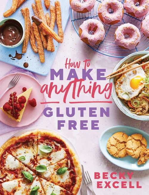 Book cover of How to Make Anything Gluten Free (The Sunday Times Bestseller): Over 100 Recipes for Everything from Home Comforts to Fakeaways, Cakes to Dessert, Brunch to Bread