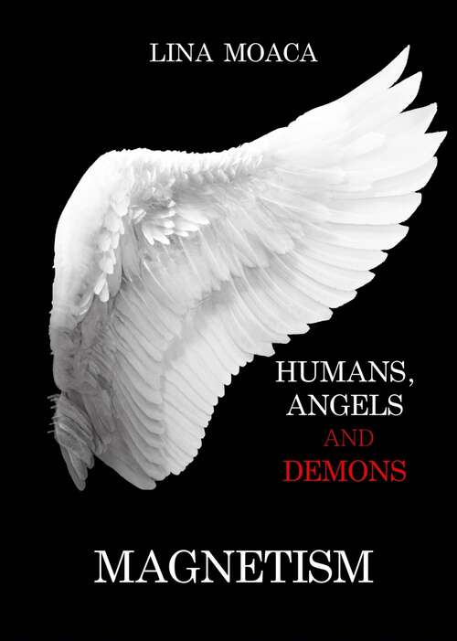 Book cover of Magnetism: Throughout the book, a question arises: can love by itself change the world? (Humans, angels and demons #3)
