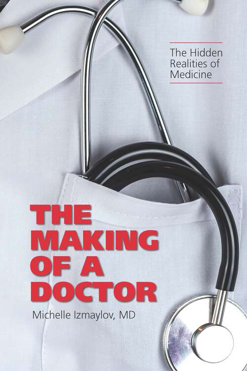 Book cover of The Making of a Doctor: The Hidden Realities of Medicine