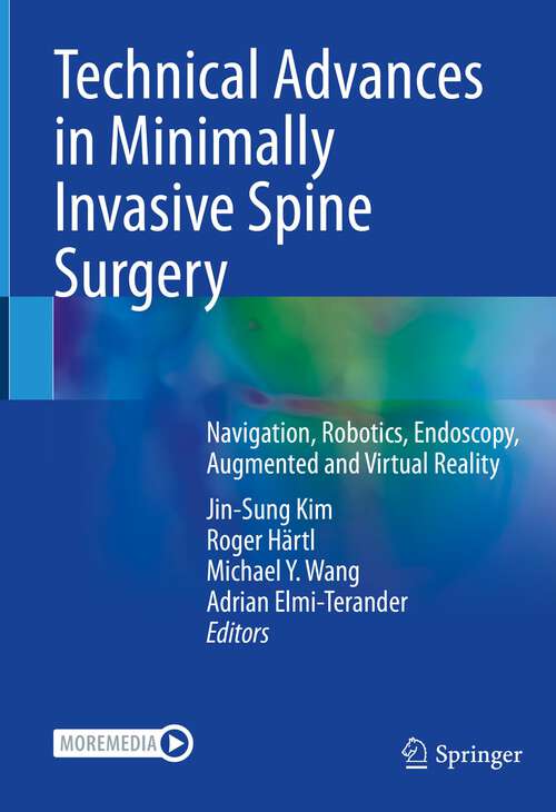 Technical Advances in Minimally Invasive Spine Surgery: Navigation, Robotics, Endoscopy, Augmented and Virtual Reality