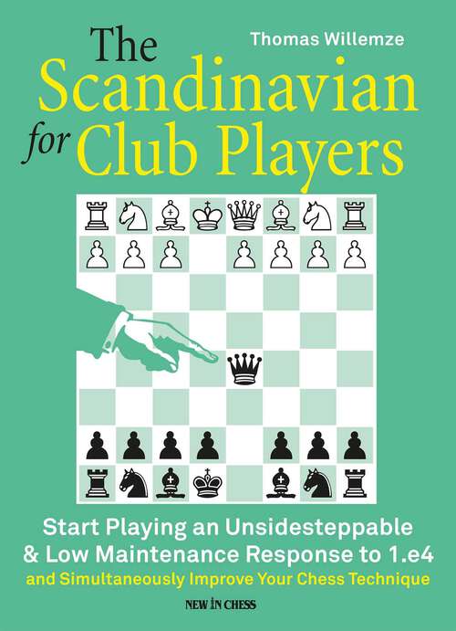 Book cover of The Scandinavian for Club Players: Start Playing an Unsidesteppable & Low Maintenance Response to 1.e4